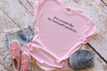 Load image into Gallery viewer, that sounds like my husband's problem.- Adult short sleeve shirt