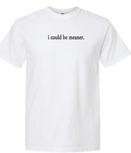 Load image into Gallery viewer, i could be meaner. - Adult short sleeve shirt