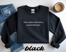Load image into Gallery viewer, true crime detective, couch division. -Adult crewneck