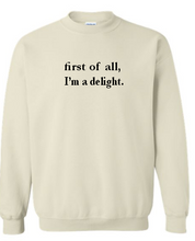 Load image into Gallery viewer, first of all, I'm a delight. - Adult Crewneck
